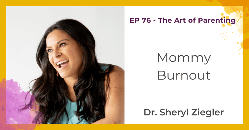 Mommy Burnout with Dr. Sheryl Ziegler