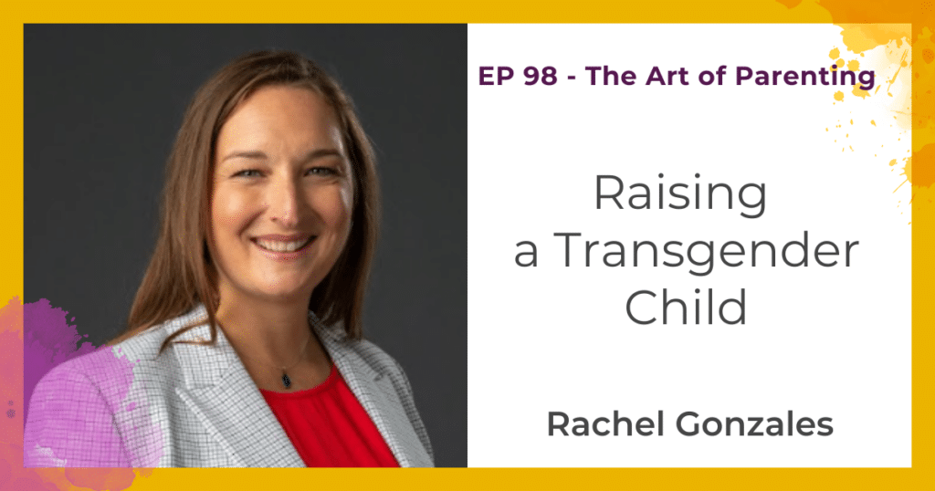 Raising a Transgender Child. With Rachel Gonzales