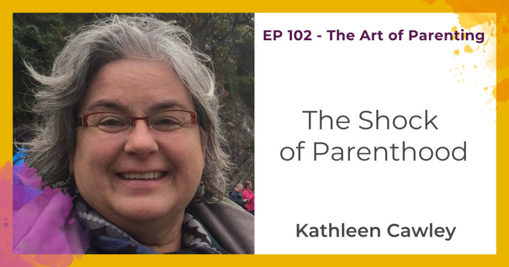 The Shock of Parenthood with Kathleen Cawley