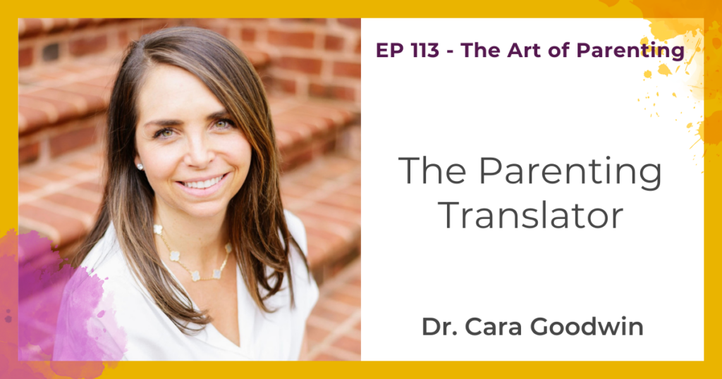 The Parenting Translator with Dr. Cara Goodwin
