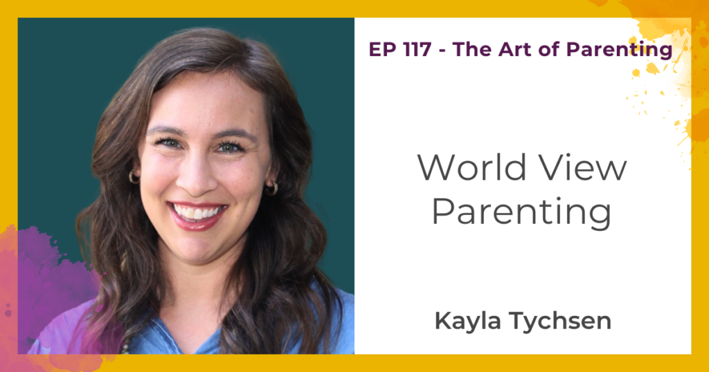 World View Parenting with Kayla Tychsen