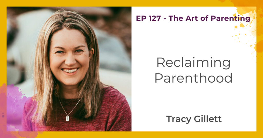 Reclaiming Parenthood with Tracy Gillett