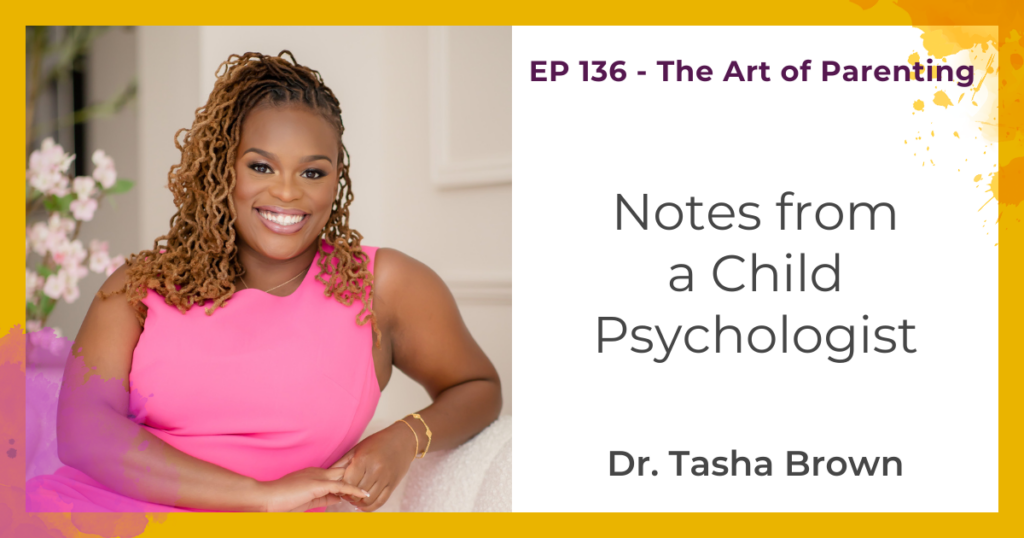 Notes from a Child Psychologist with Dr. Tasha Brown