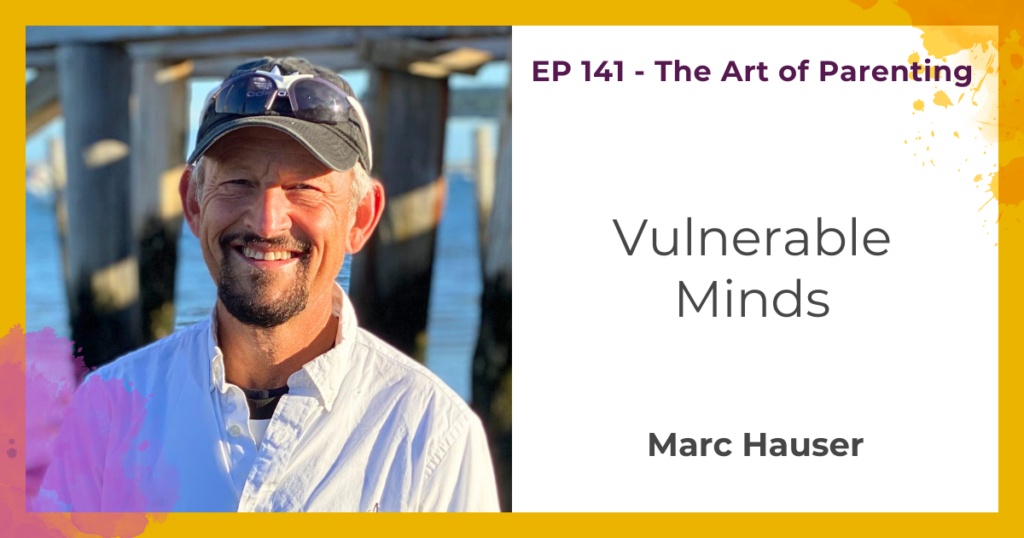 Vulnerable Minds with Marc Hauser