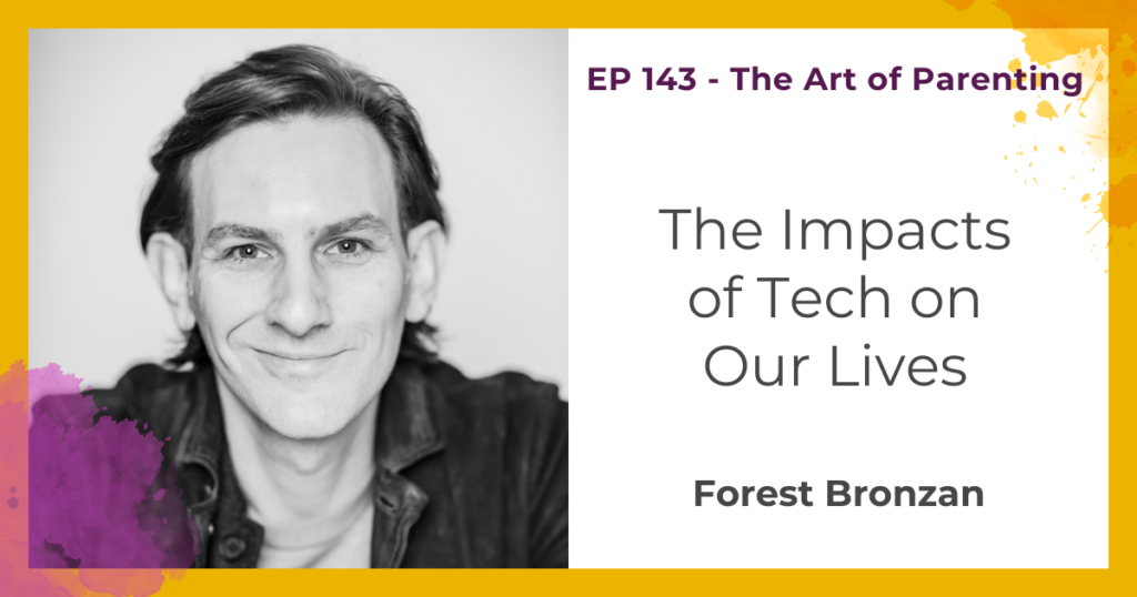 The Impacts of Tech on Our Lives with Forest Bronzan
