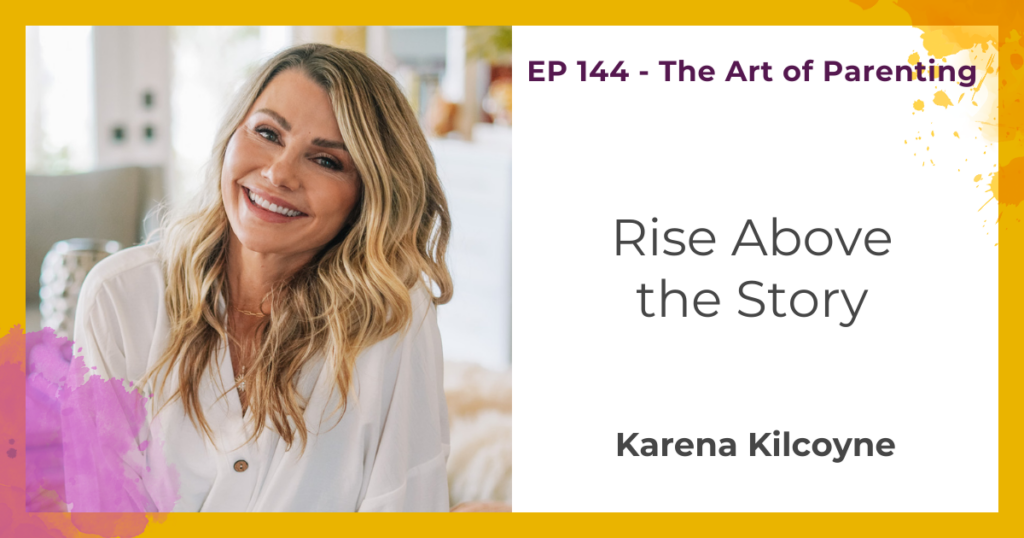 Rise Above the Story with Karena Kilcoyne
