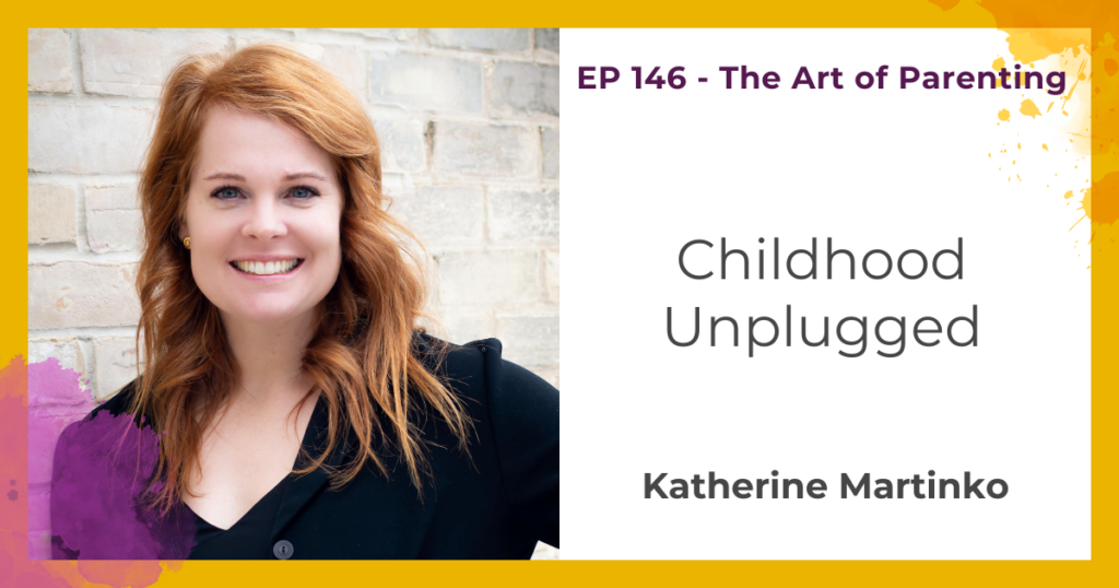 Childhood Unplugged with Katherine Martinko