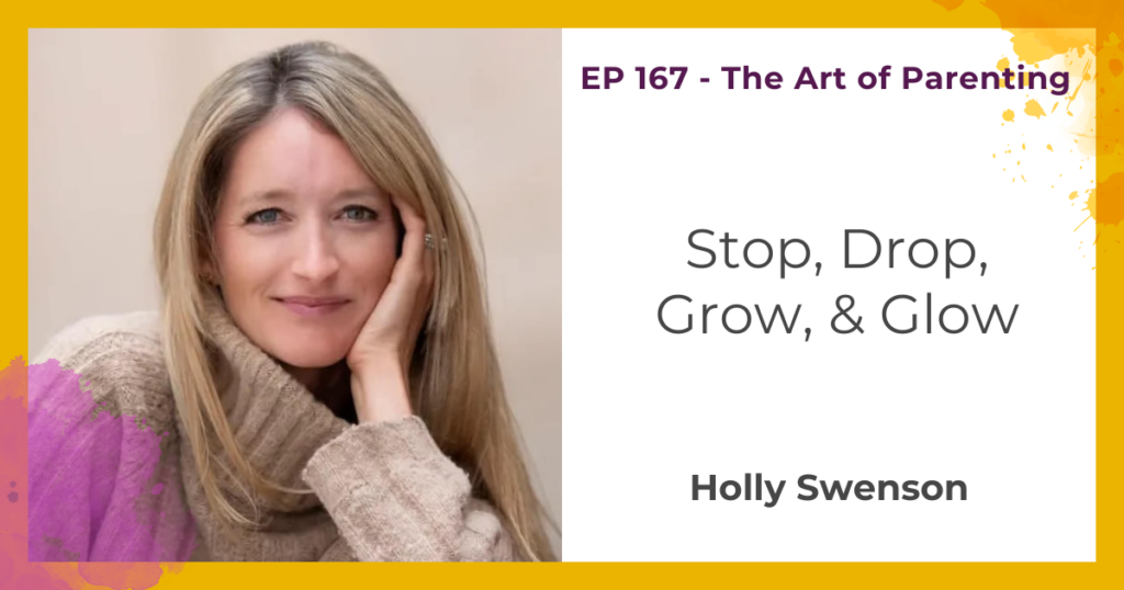 Stop, Drop, Grow, & Glow with Holly Swenson